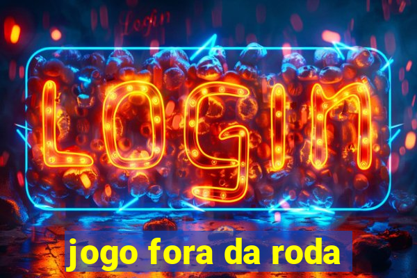 jogo fora da roda